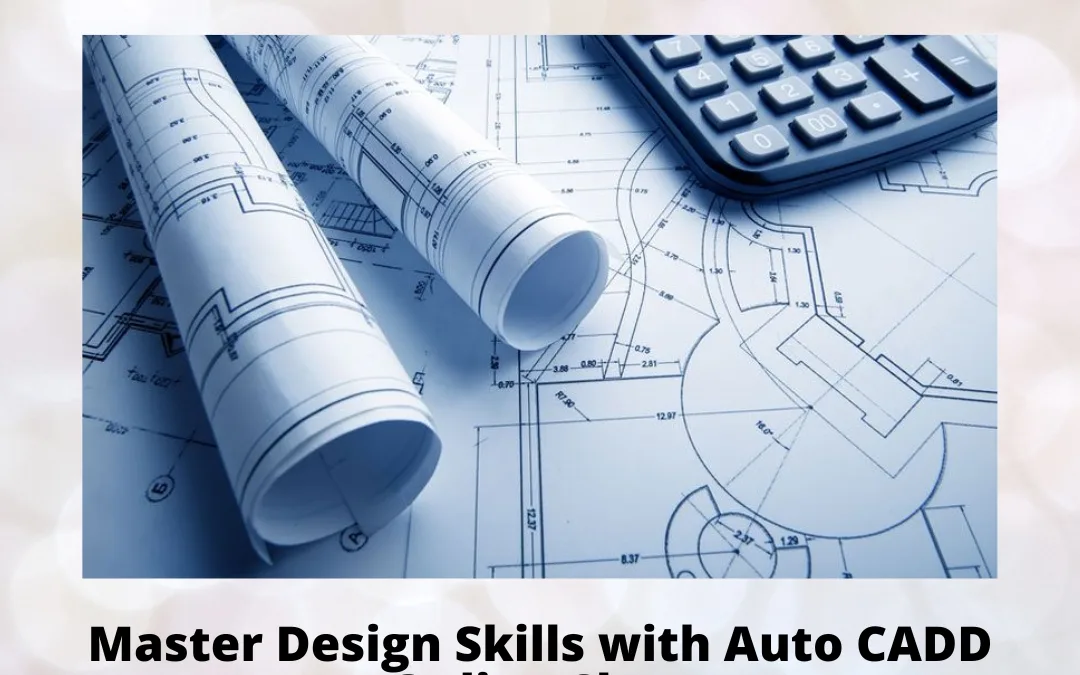 Master Design Skills with Auto CADD Online Class