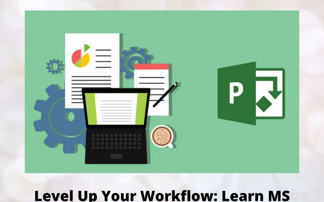 Level Up Your Workflow: Learn MS Project for Project Management Effectively