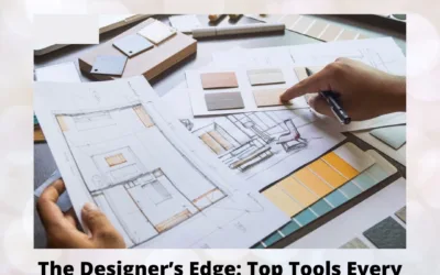 The Designer’s Edge: Top Tools Every Interior Designer Must Master