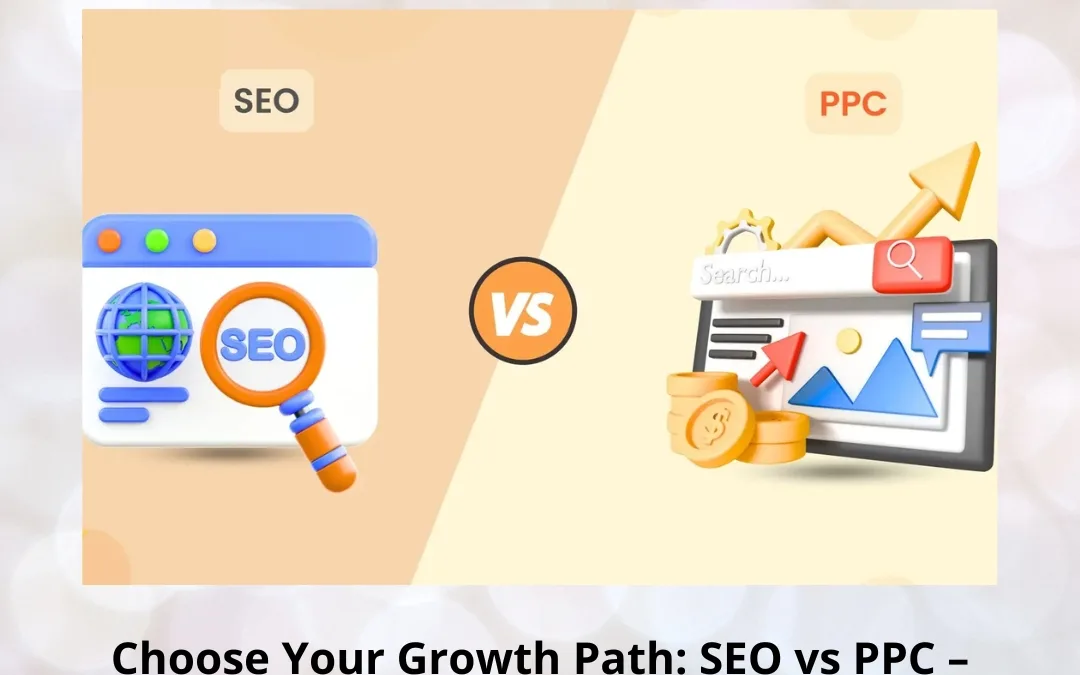 Choose Your Growth Path: SEO vs PPC – Where Should You Start?