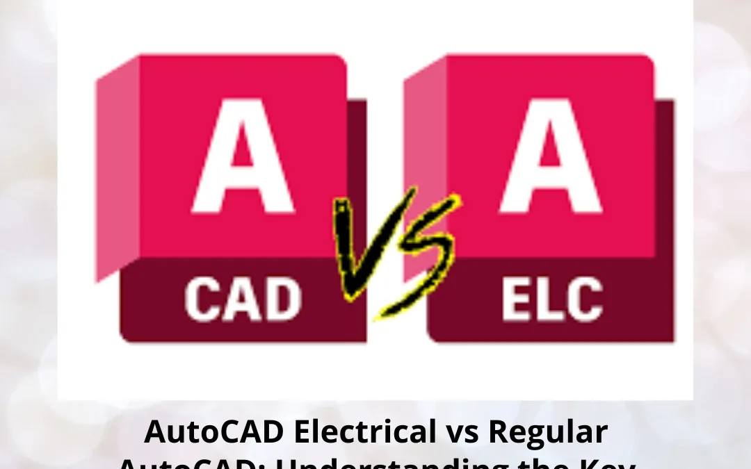 AutoCAD Electrical vs Regular AutoCAD: Understanding the Key Differences for Smarter Design Choices