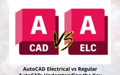 AutoCAD Electrical vs Regular AutoCAD: Understanding the Key Differences for Smarter Design Choices