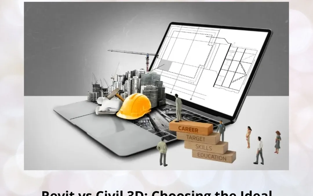 Revit vs Civil 3D: The Ultimate Guide for Civil Engineers to Choose Their First Software