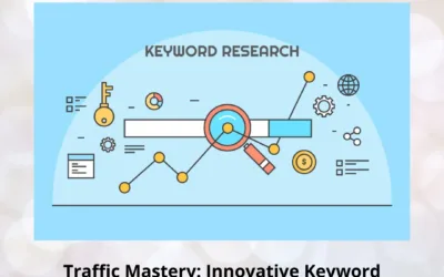 Traffic Mastery: Innovative Keyword Research Techniques to Drive Your Website Forward