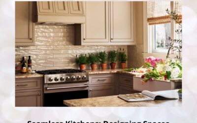 Seamless Kitchens: Designing Spaces That Work Effortlessly