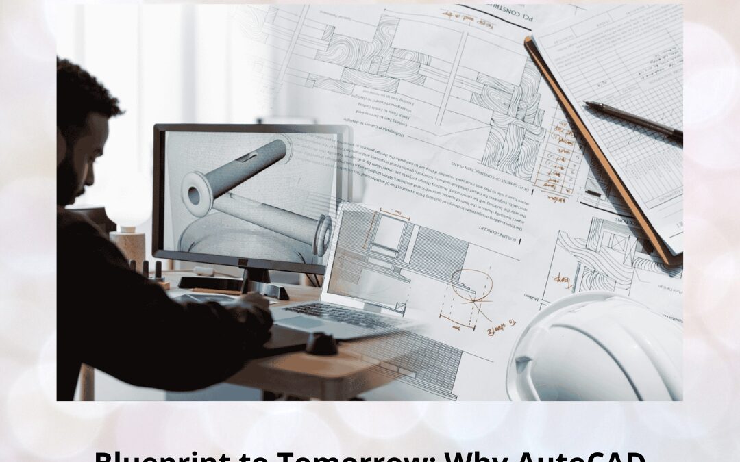 Blueprint to Tomorrow: Why AutoCAD Still Shapes Design in 2025