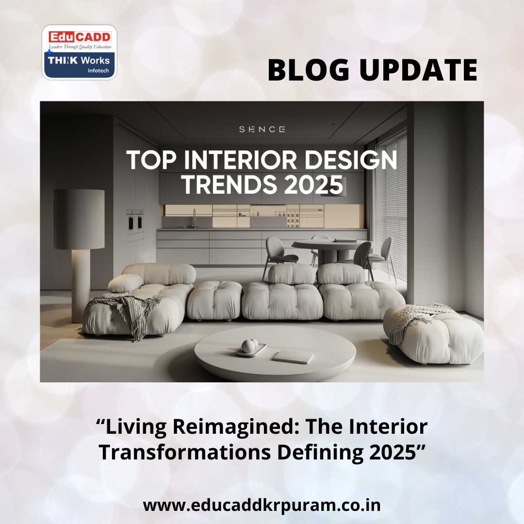 Interior Design Trends 2025 | EduCADD KR Puram