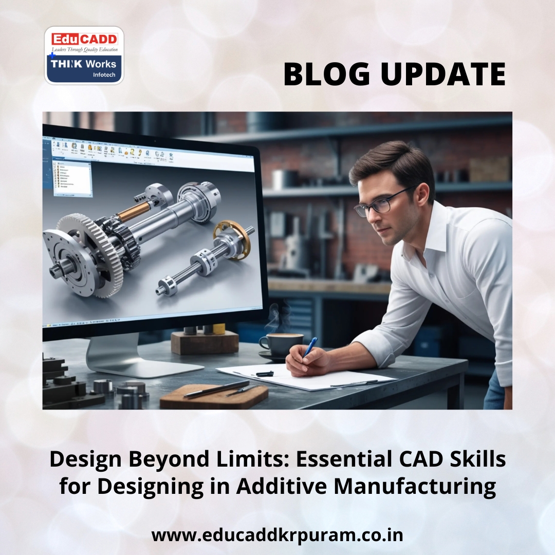 Additive Manufacturing CAD Skills | EduCADD KR Puram