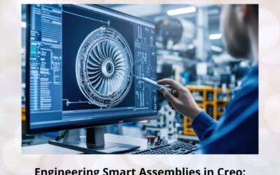 Engineering Smart Assemblies in Creo: From Foundational Skills to Advanced Design Intelligence