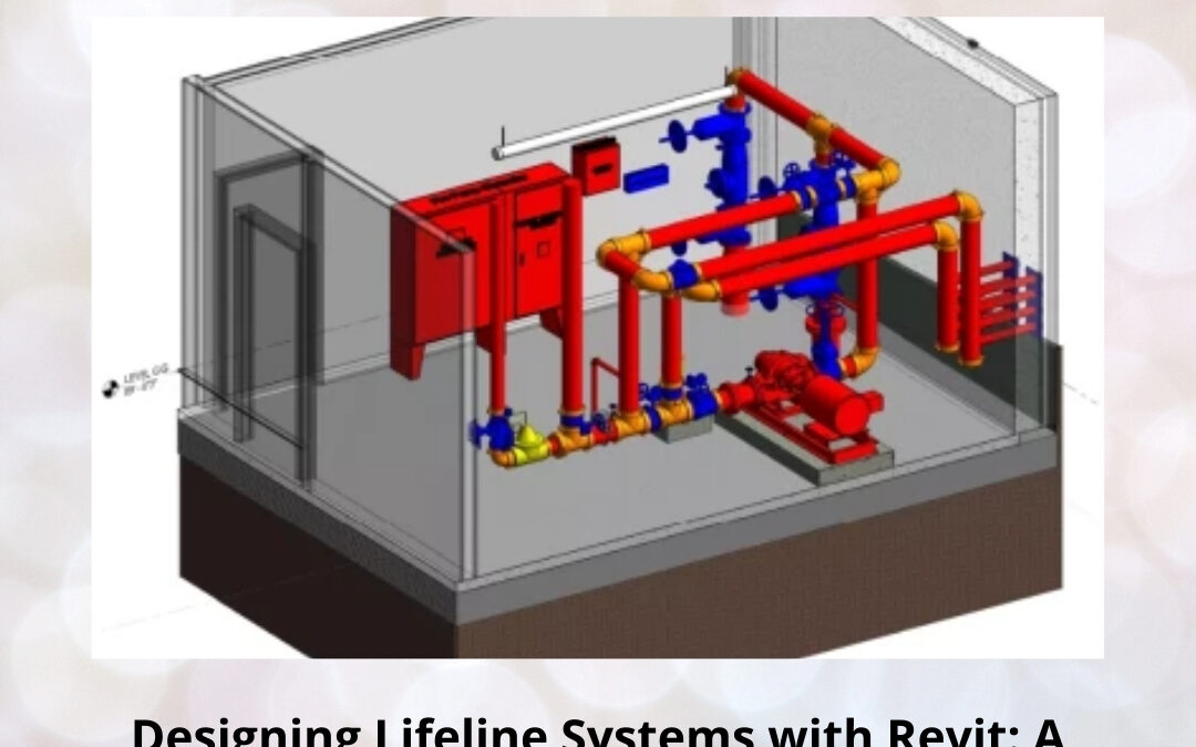 Designing Lifeline Systems with Revit: A Complete Guide to Plumbing and Fire Protection Modeling