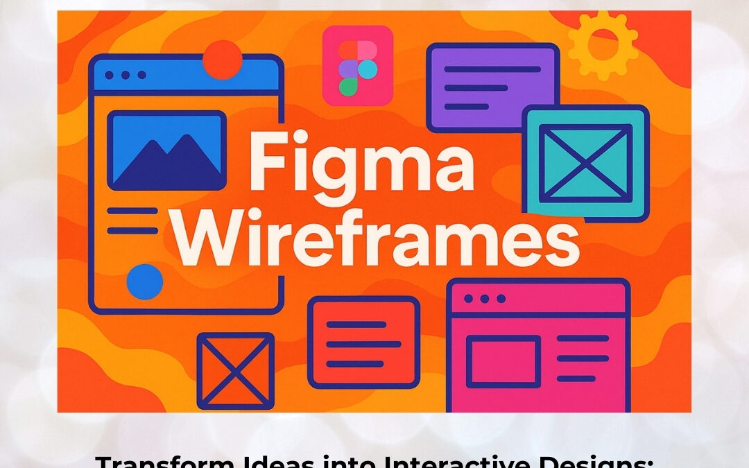 Transform Ideas into Interactive Designs: Mastering Wireframes and Prototypes with Figma