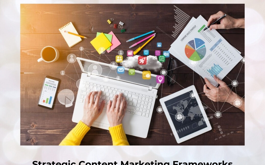 Strategic Content Marketing Frameworks That Consistently Generate High-Quality Leads