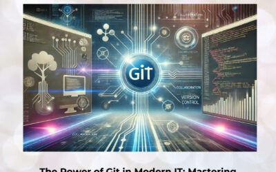 The Power of Git in Modern IT: Mastering Version Control for Career and Project Excellence