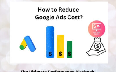 The Ultimate Performance Playbook: Reducing Google Ads Cost Per Click While Driving Maximum Conversions