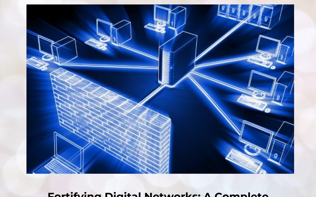 Fortifying Digital Networks: A Complete Guide to Firewalls and Intrusion Detection Systems