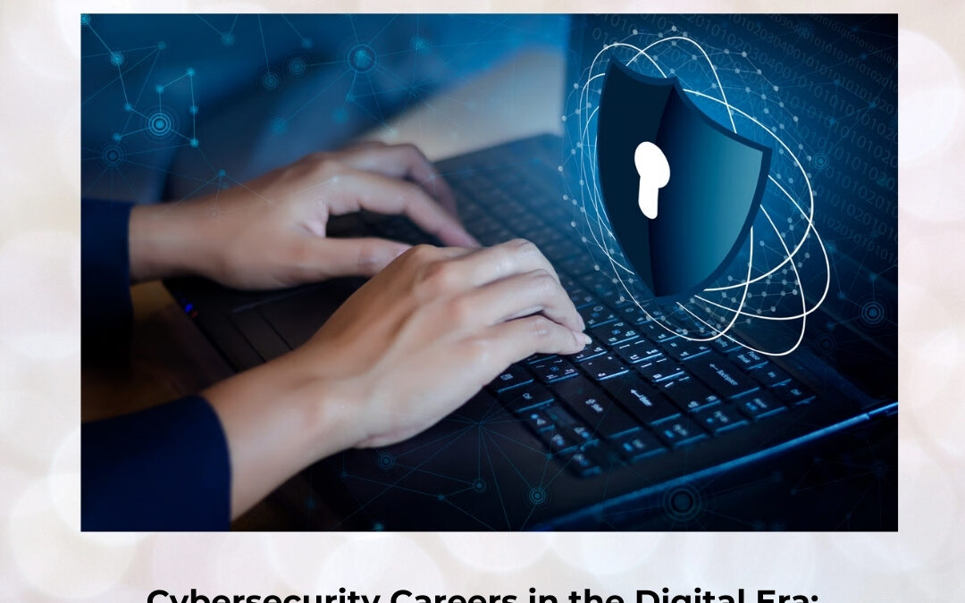 Cybersecurity Careers in the Digital Era: Understanding the Rapid Rise of Security Professionals