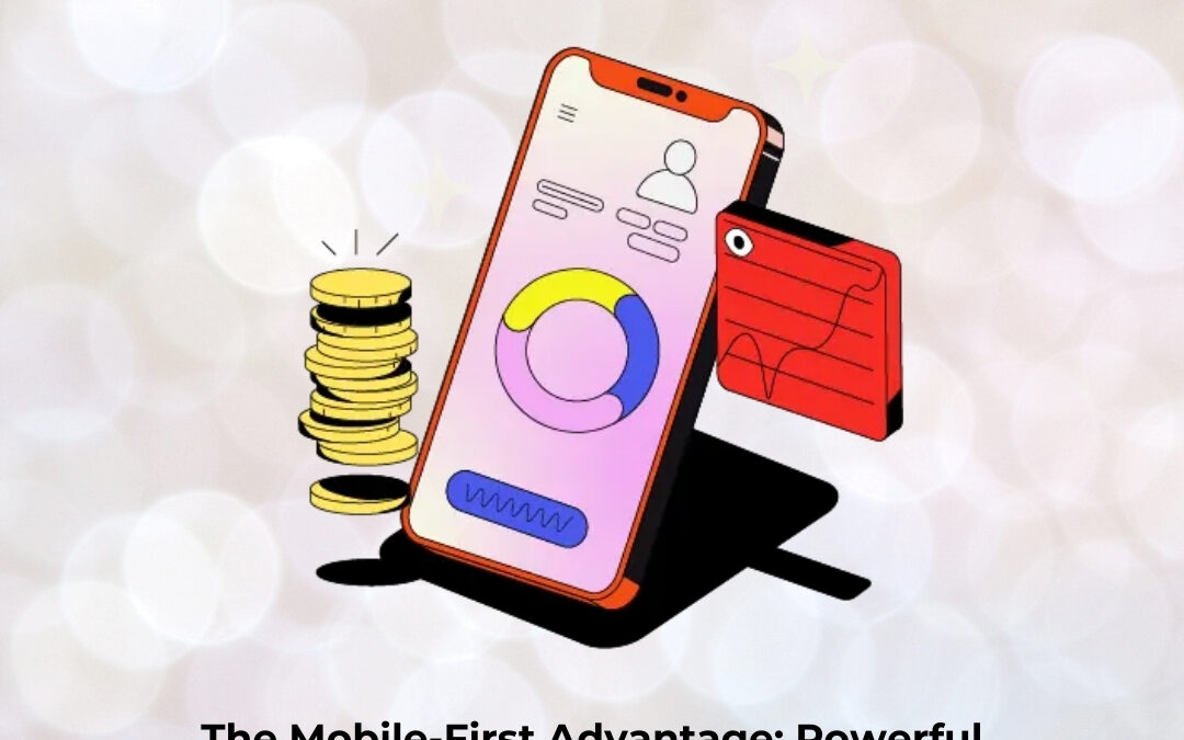 The Mobile-First Advantage: Powerful Marketing Strategies for Reaching Today’s Smartphone-Driven Audience