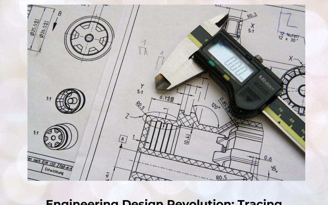 Engineering Design Revolution: Tracing Mechanical Drafting from Hand Sketches to CAD Mastery