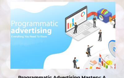 Programmatic Advertising Mastery: A Complete Roadmap to Data-Driven Digital Media Buying