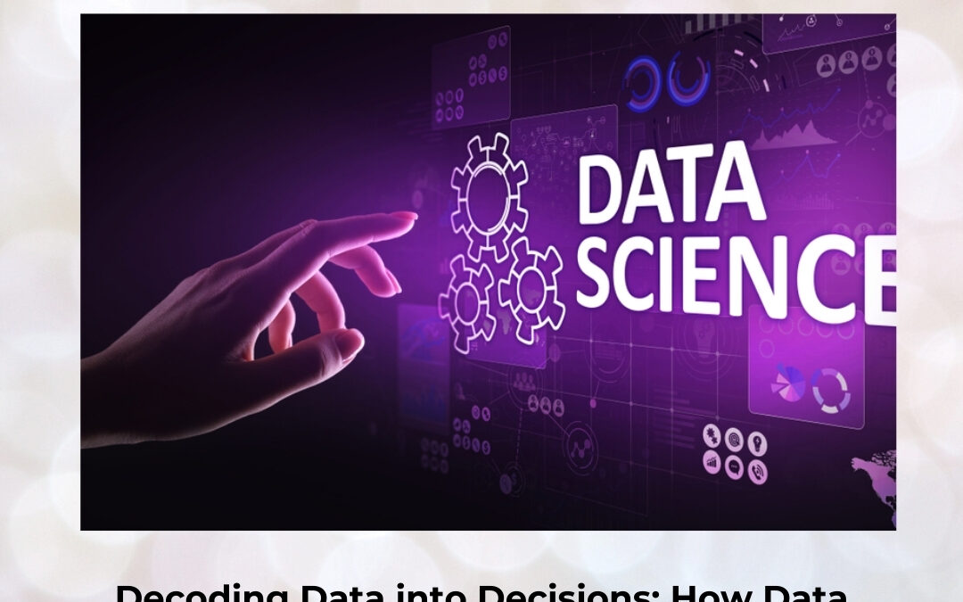 Decoding Data into Decisions: How Data Science Redefines Modern Business Strategy