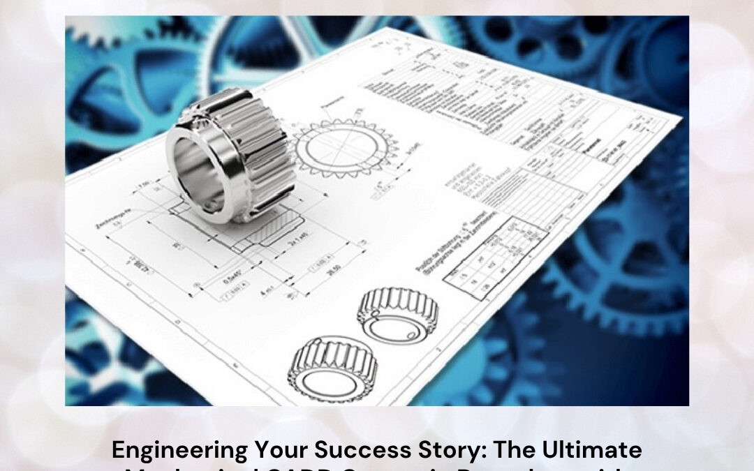 Engineering Your Success Story: The Ultimate Mechanical CADD Course in Bangalore with Placement Advantage