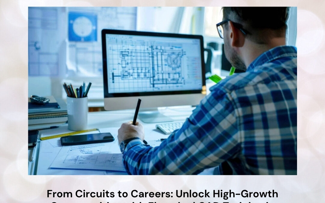 From Circuits to Careers: Unlock High-Growth Opportunities with Electrical CAD Training in Bangalore