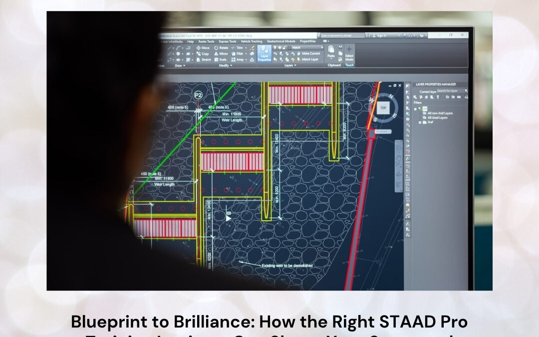 Blueprint to Brilliance: How the Right STAAD Pro Training Institute Can Shape Your Structural Engineering Career
