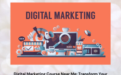 Digital Marketing Course Near Me: Transform Your Local Search into a Powerful Career Breakthrough