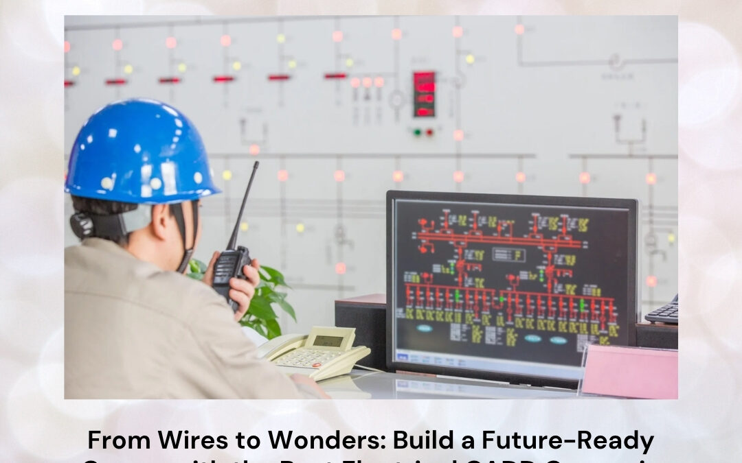 From Wires to Wonders: Build a Future-Ready Career with the Best Electrical CADD Course in Bangalore
