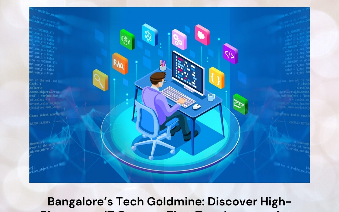 Bangalore’s Tech Goldmine: Discover High-Placement IT Courses That Turn Learners into Industry Professionals