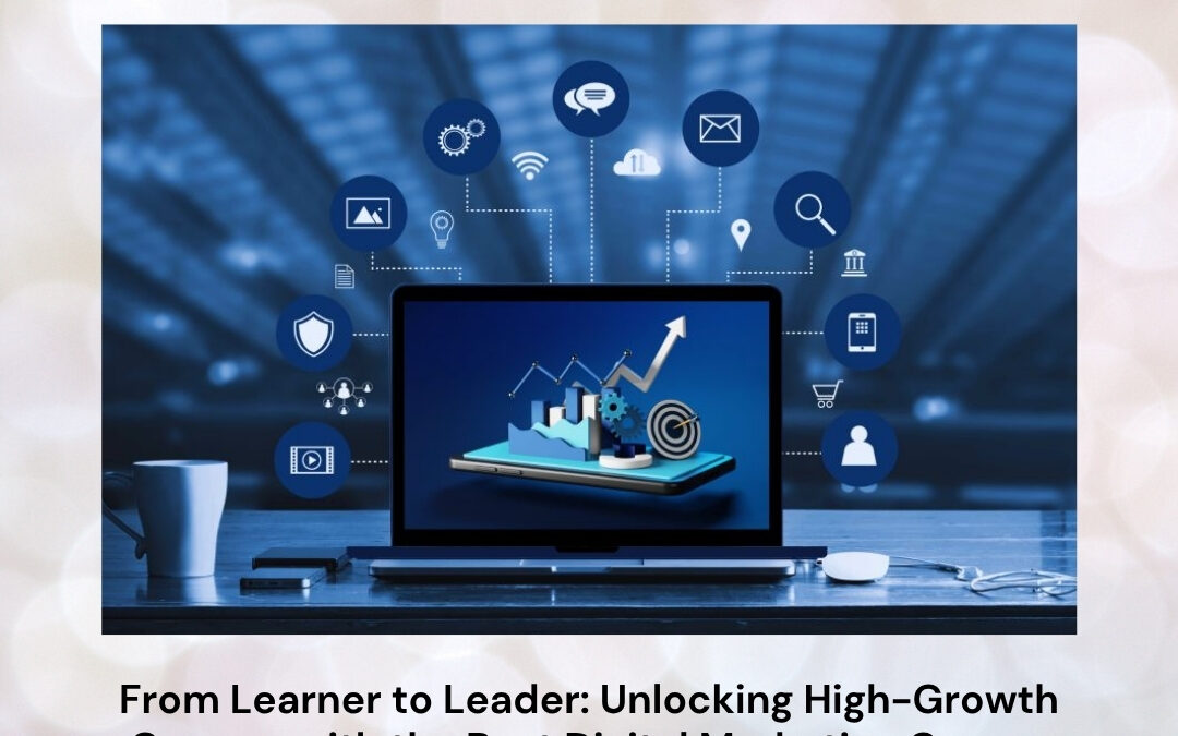 From Learner to Leader: Unlocking High-Growth Careers with the Best Digital Marketing Course in Bangalore