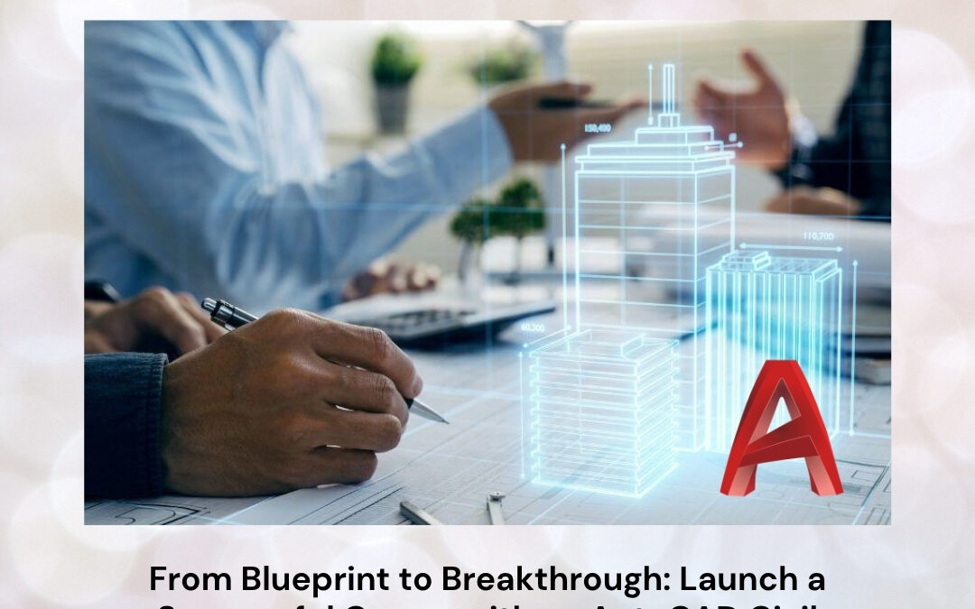 From Blueprint to Breakthrough: Launch a Successful Career with an AutoCAD Civil Course with Placement
