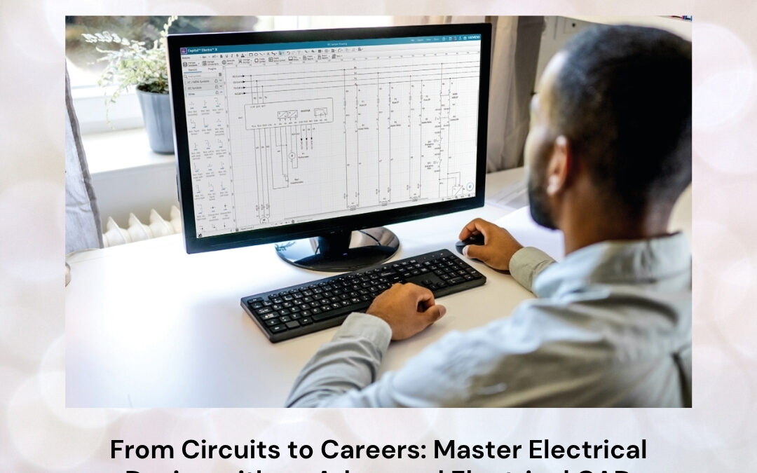 From Circuits to Careers: Master Electrical Design with an Advanced Electrical CAD Certification Course
