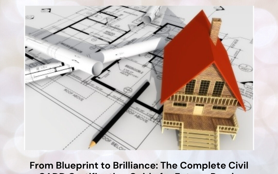 From Blueprint to Brilliance: The Complete Civil CADD Certification Guide for Future-Ready Engineers