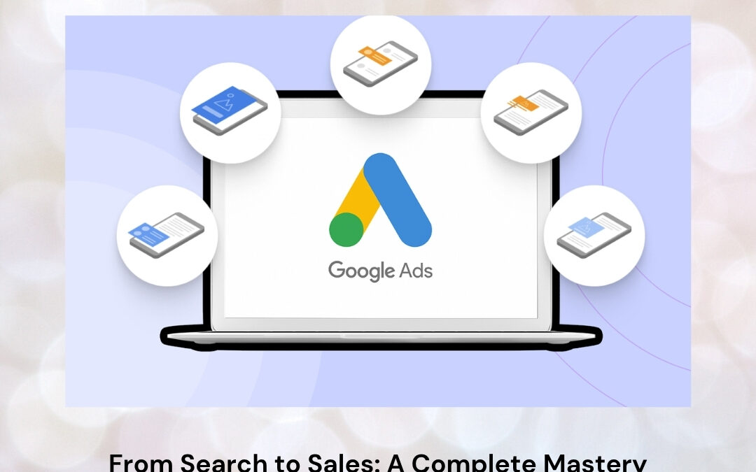 From Search to Sales: A Complete Mastery Guide to Google Ads Certification Success