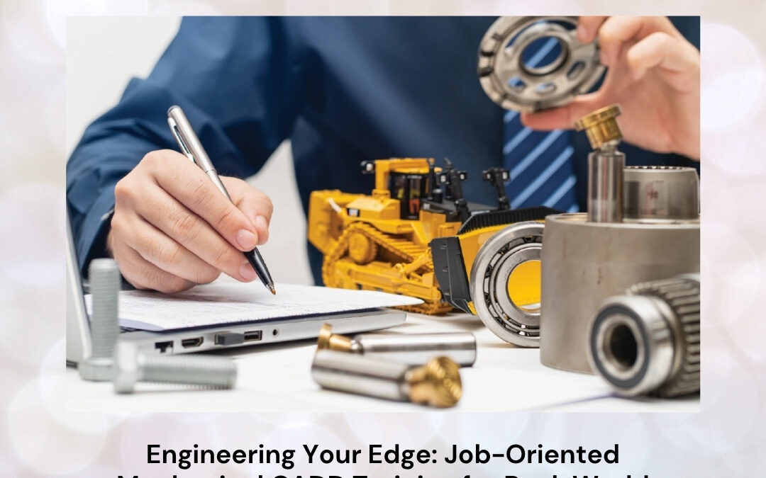 Engineering Your Edge: Job-Oriented Mechanical CADD Training for Real-World Success