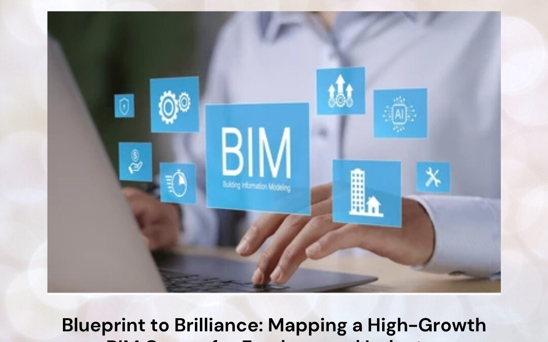 Blueprint to Brilliance: Mapping a High-Growth BIM Career for Freshers and Industry Professionals