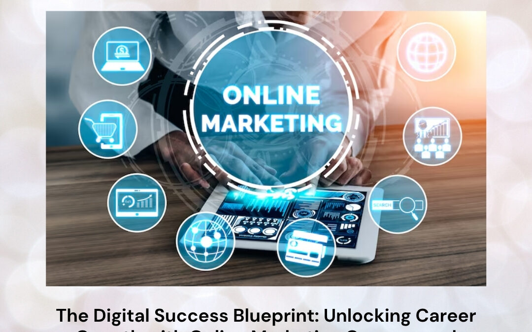 The Digital Success Blueprint: Unlocking Career Growth with Online Marketing Courses and Certification