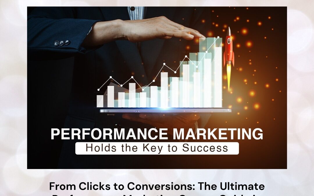 From Clicks to Conversions: The Ultimate Performance Marketing Course Guide in Bangalore for Career Acceleration