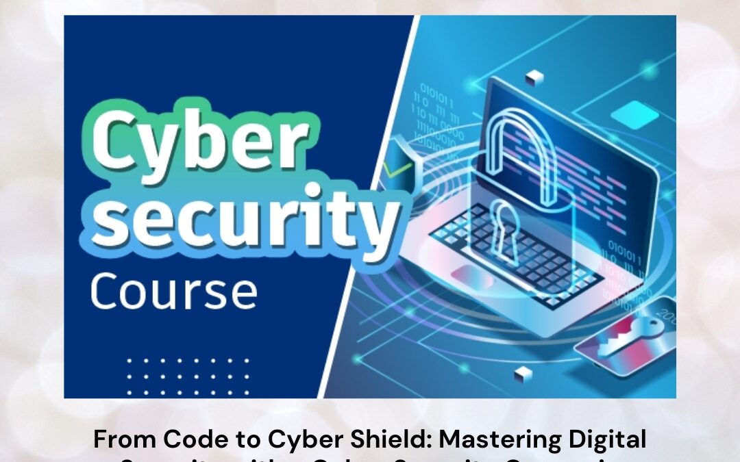 From Code to Cyber Shield: Mastering Digital Security with a Cyber Security Course in Bangalore