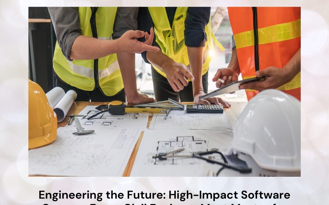 Engineering the Future: High-Impact Software Courses Every Civil Engineer Must Master for Career Excellence