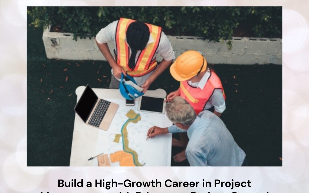 Build a High-Growth Career in Project Management with Primavera Project Control Training