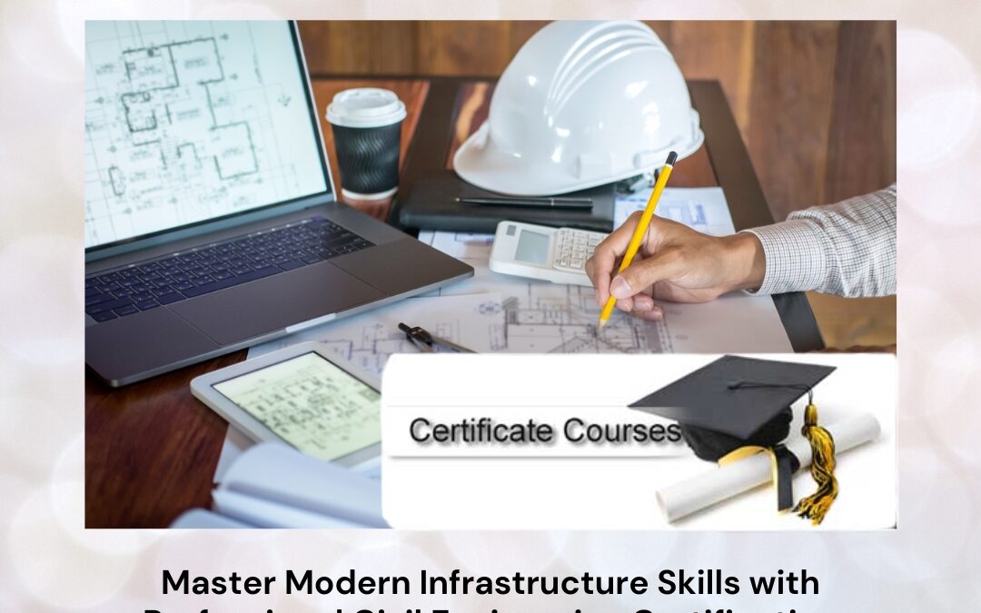 Master Modern Infrastructure Skills with Professional Civil Engineering Certification Courses
