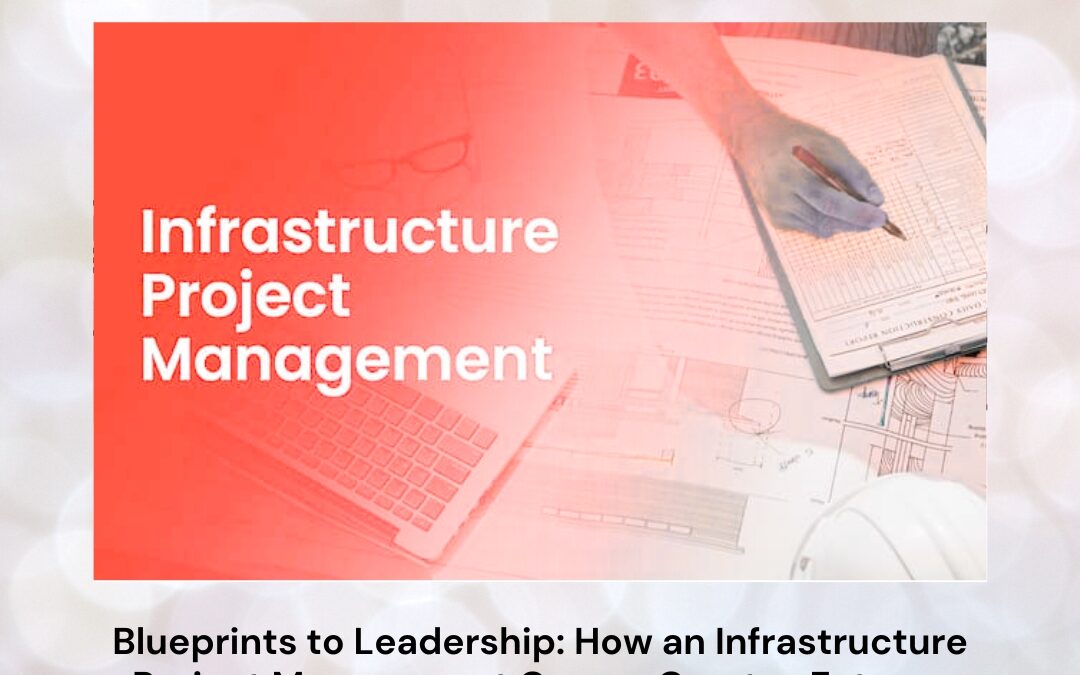 Blueprints to Leadership: How an Infrastructure Project Management Course Creates Future-Ready Project Professionals