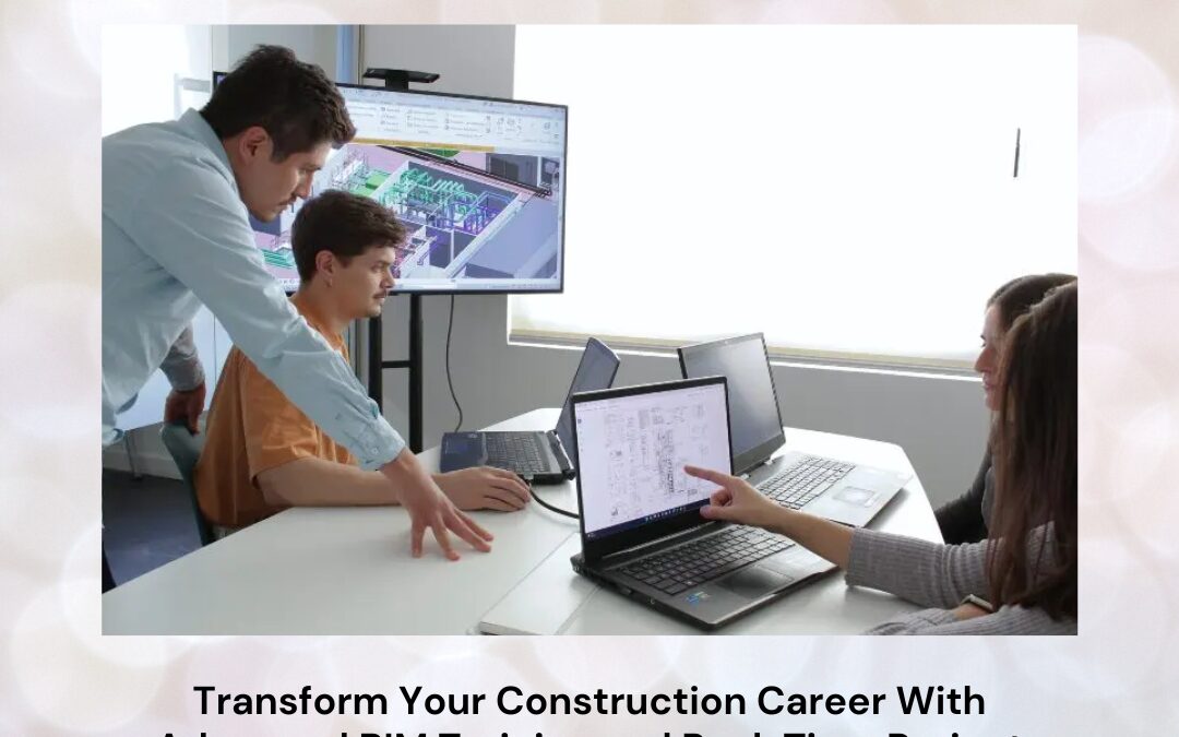 Transform Your Construction Career With Advanced BIM Training and Real-Time Project Experience