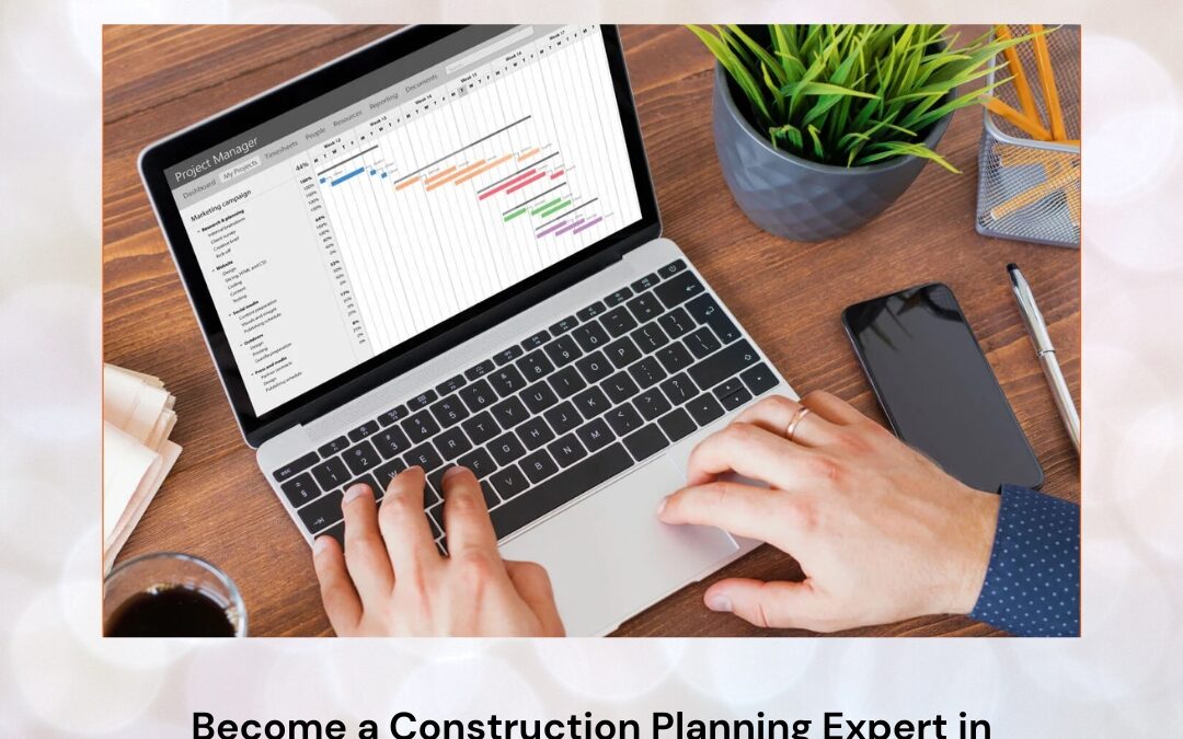 Become a Construction Planning Expert in Bangalore with Advanced Scheduling Skills