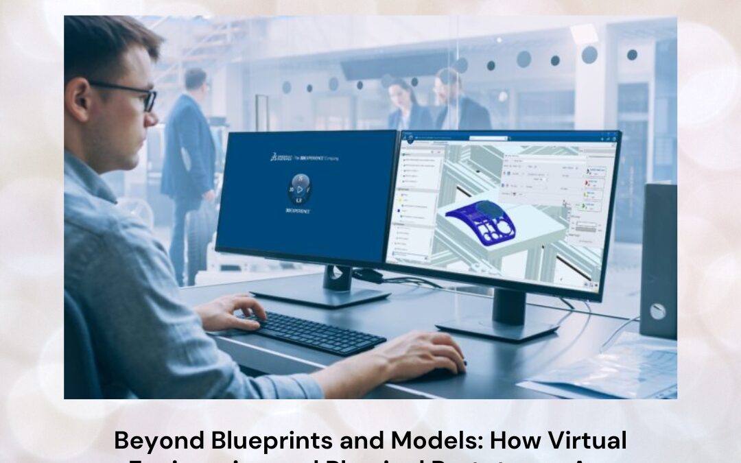 Beyond Blueprints and Models: How Virtual Engineering and Physical Prototypes Are Redefining Product Innovation