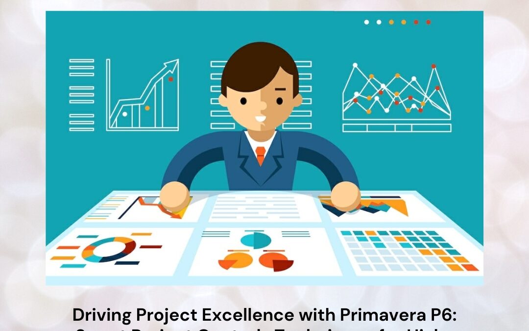 Driving Project Excellence with Primavera P6: Smart Project Controls Techniques for High-Performance Delivery