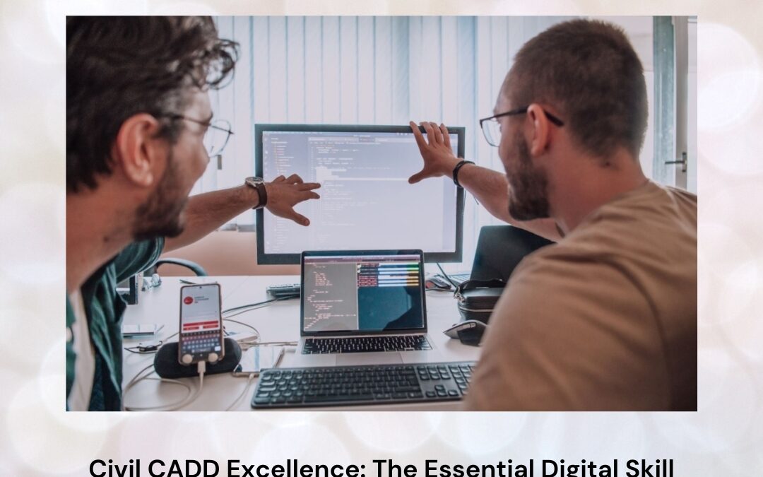 Civil CADD Excellence: The Essential Digital Skill That Modern Civil Engineers Cannot Ignore