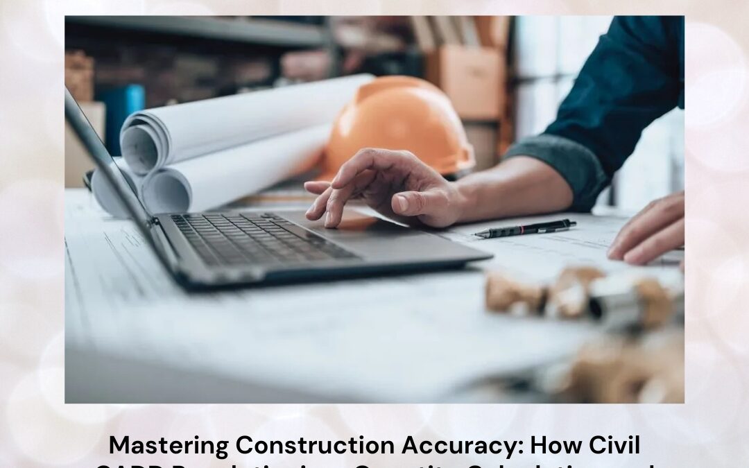 Mastering Construction Accuracy: How Civil CADD Revolutionizes Quantity Calculation and Project Planning